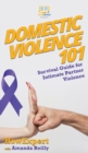 Domestic Violence 101 : Survival Guide for Intimate Partner Violence - Book