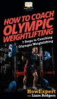How To Coach Olympic Weightlifting : 7 Steps to Coaching Olympic Weightlifting - Book