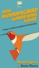 Mini Hummingbird Gardening Guide : 7 Steps to Hummingbird Gardening - Book