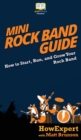 Mini Rock Band Guide : How to Start, Run, and Grow Your Rock Band - Book