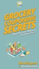 Grocery Couponing Secrets : How To Save Money on Groceries - Book