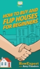 How To Buy and Flip Houses For Beginners - Book