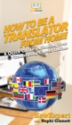 How To Be a Translator From Home : A Quick Guide on Starting Your Translating Career Online - Book