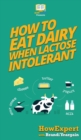 How to Eat Dairy When Lactose Intolerant - Book