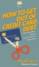 How to Get Out of Credit Card Debt : 12 Actionable Steps to Get Out of Debt Fast - Book