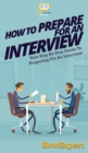How To Prepare For An Interview : Your Step By Step Guide To Preparing For An Interview - Book