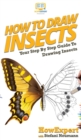How To Draw Insects : Your Step By Step Guide To Drawing Insects - Book