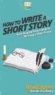 How To Write a Short Story : Your Step By Step Guide to Writing a Short Story - Book