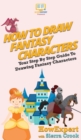 How To Draw Fantasy Characters : Your Step By Step Guide To Drawing Fantasy Characters - Book