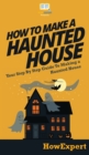 How To Make a Haunted House : Your Step By Step Guide To Making a Haunted House - Book