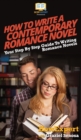 How To Write a Contemporary Romance Novel : Your Step By Step Guide To Writing a Contemporary Romance Novel - Book