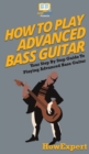 How To Play Advanced Bass Guitar : Your Step By Step Guide To Playing Advanced Bass Guitar - Book