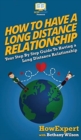 How To Have a Long Distance Relationship : Your Step By Step Guide To Having a Long Distance Relationship - Book