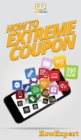 How to Extreme Coupon : Your Step By Step Guide to Extreme Couponing - Book