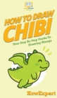 How To Draw Chibi : Your Step By Step Guide to Drawing Chibi Manga - Book