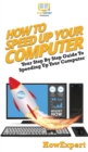 How To Speed Up Your Computer : Your Step By Step Guide To Speeding Up Your Computer - Book