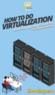 How To Do Virtualization : Your Step By Step Guide To Virtualization - Book