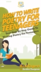 How To Write Poetry For Teenagers : Your Step By Step Guide To Writing Poetry For Teenagers - Book