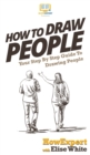 How To Draw People : Your Step By Step Guide To Drawing People - Book