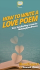 How To Write a Love Poem : Your Step By Step Guide To Writing Love Poems - Book