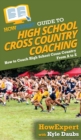 HowExpert Guide to High School Cross Country Coaching : How to Coach High School Cross Country From A to Z - Book