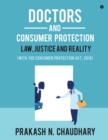 Doctors and Consumer Protection : Law, Justice and Reality: (With The Consumer Protection Act, 2019) - Book