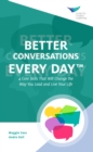 Better Conversations Every Day(R): 4 Core Skills That Will Change the Way You Lead and Live Your Life - eBook