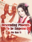 Descending Phoenix- To be Emperor - eBook