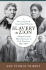 Slavery in Zion : A Documentary and Genealogical History of Black Lives and Black Servitude in Utah Territory, 1847-1862 - Book