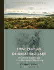 First Peoples of Great Salt Lake : A Cultural Landscape from Nevada to Wyoming - Book