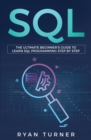 SQL : The Ultimate Beginner's Guide to Learn SQL Programming Step by Step - Book