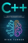 C++ : The Ultimate Beginner's Guide to Learn C++ Programming Step by Step - Book