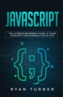 Javascript : The Ultimate Beginner's Guide to Learn Javascript Programming Step by Step - Book