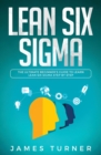 Lean Six Sigma : The Ultimate Beginner's Guide to Learn Lean Six Sigma Step by Step - Book