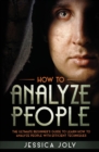 How to Analyze People : The Ultimate Beginner's Guide to Learn how to Analyze People with Efficient Techniques - Book
