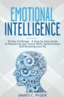 Emotional Intelligence : 30 Day Challenge - a Step by Step Guide to Mastering Your Social Skills, Relationships and Boost Your EQ - Book