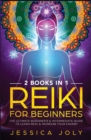 Reiki for Beginners : 2 books in 1 - The Ultimate Beginner's & Intermediate Guide to Learn Reiki & Increase your Energy - Book