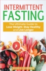 Intermittent fasting : The Ultimate Guide to lose weight, stay healthy and live longer - Book