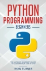 Python Programming : The Ultimate Beginner's Guide to Learn Python Step by Step - Book