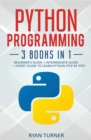 Python Programming : 3 books in 1 - Ultimate Beginner's, Intermediate & Advanced Guide to Learn Python Step by Step - Book