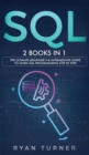 SQL : 2 books in 1 - The Ultimate Beginner's & Intermediate Guide to Learn SQL Programming step by step - Book
