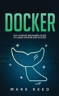 Docker : The Ultimate Beginners Guide to Learn Docker Step-By-Step - Book