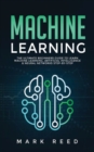 Machine Learning : The Ultimate Beginners Guide to Learn Machine Learning, Artificial Intelligence & Neural Networks Step-By-Step - Book