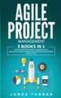 Agile Project Management : 3 Books in 1 - The Ultimate Beginner's, Intermediate & Advanced Guide to Learn Agile Project Management Step by Step - Book
