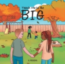 Teach Me to Be BIG - Book