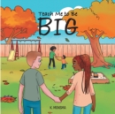 Teach Me to Be BIG - eBook