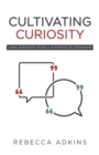 Cultivating Curiosity : Using Questions to Build Authentic Relationships - Book