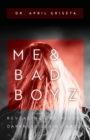 Me & Bad Boyz : Revealing the Hidden Darkness Behind Abuse - Book