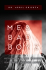 Me & Bad Boyz : Revealing the Hidden Darkness Behind Abuse - eBook