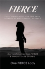 Fierce : Overcoming Addiction, Self Harm, Depression, and Domestic Violence - eBook